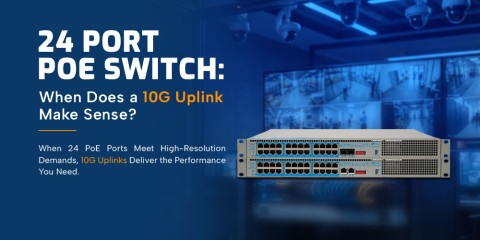 24 Port PoE Switch: When Does a 10G Uplink Make Sense?